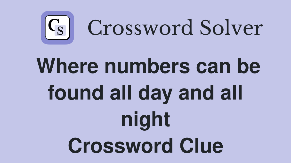 Where numbers can be found all day and all night Crossword Clue