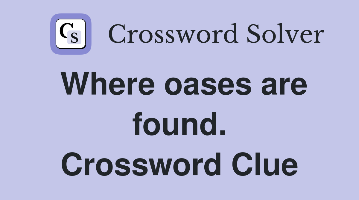 Where oases are found. Crossword Clue