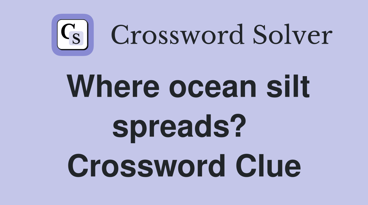 Where ocean silt spreads?  Crossword Clue
