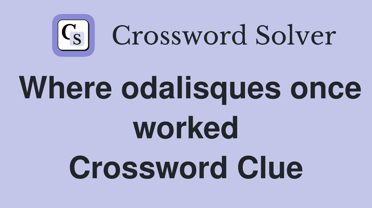 Where odalisques once worked Crossword Clue