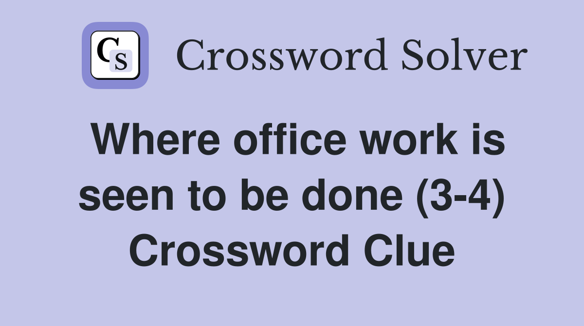 Where office work is seen to be done (3-4) Crossword Clue