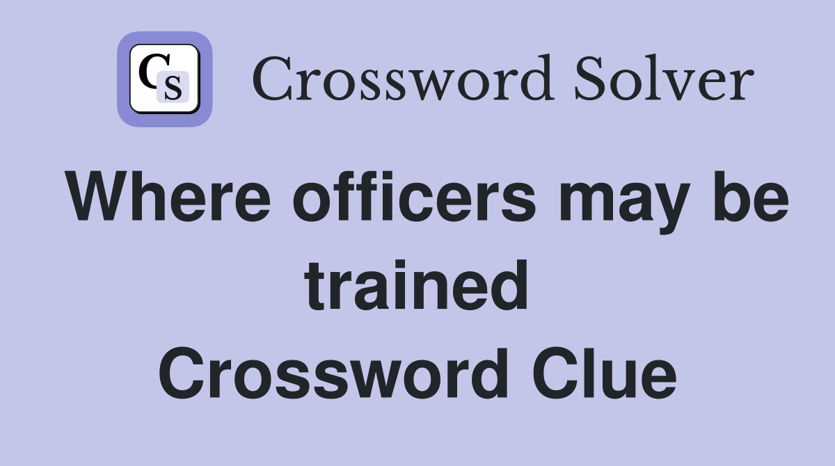 Where officers may be trained Crossword Clue