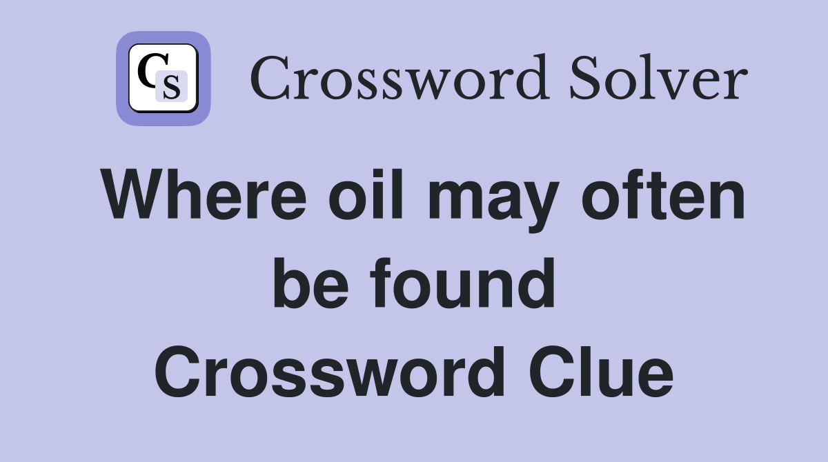 Where oil may often be found Crossword Clue