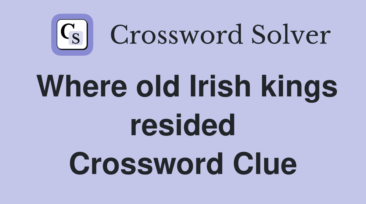 Where old Irish kings resided Crossword Clue