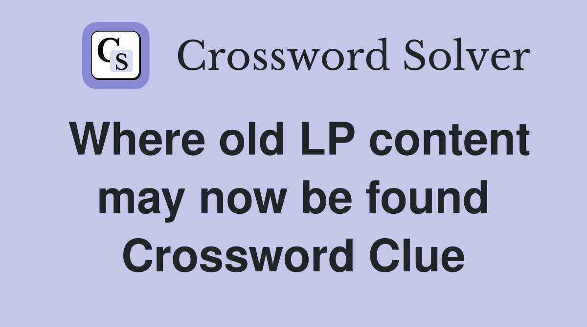 Where old LP content may now be found Crossword Clue