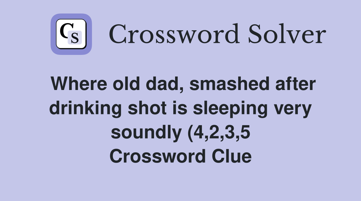 Where old dad smashed after drinking shot is sleeping very soundly (4 Where old dad smashed after drinking shot is sleeping very soundly (4