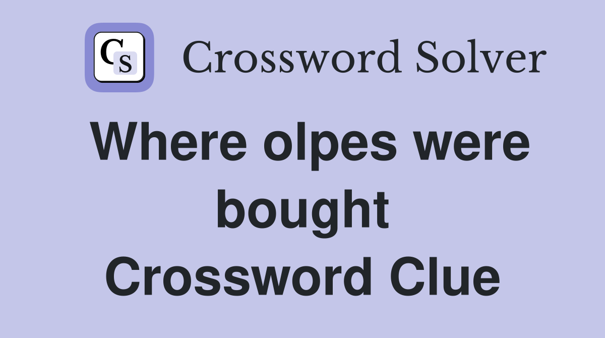 Where olpes were bought Crossword Clue
