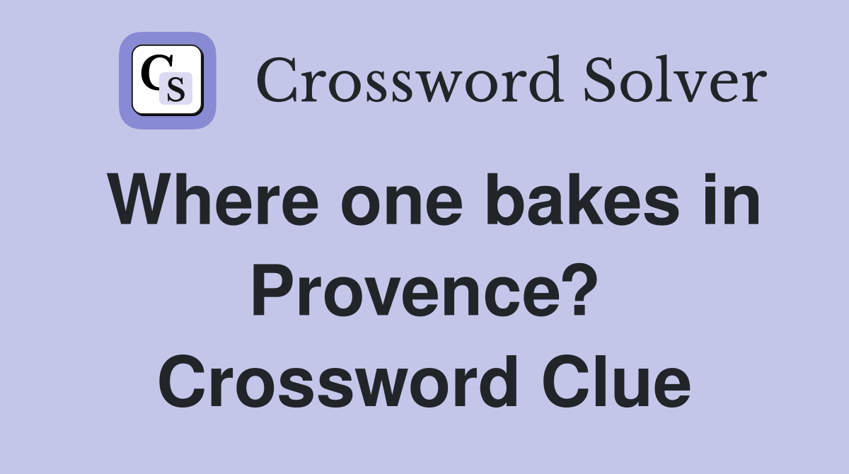 Where one bakes in Provence? Crossword Clue
