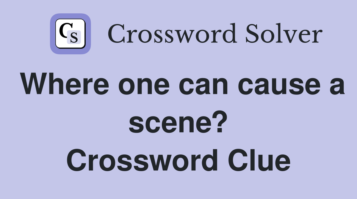 Where one can cause a scene? Crossword Clue