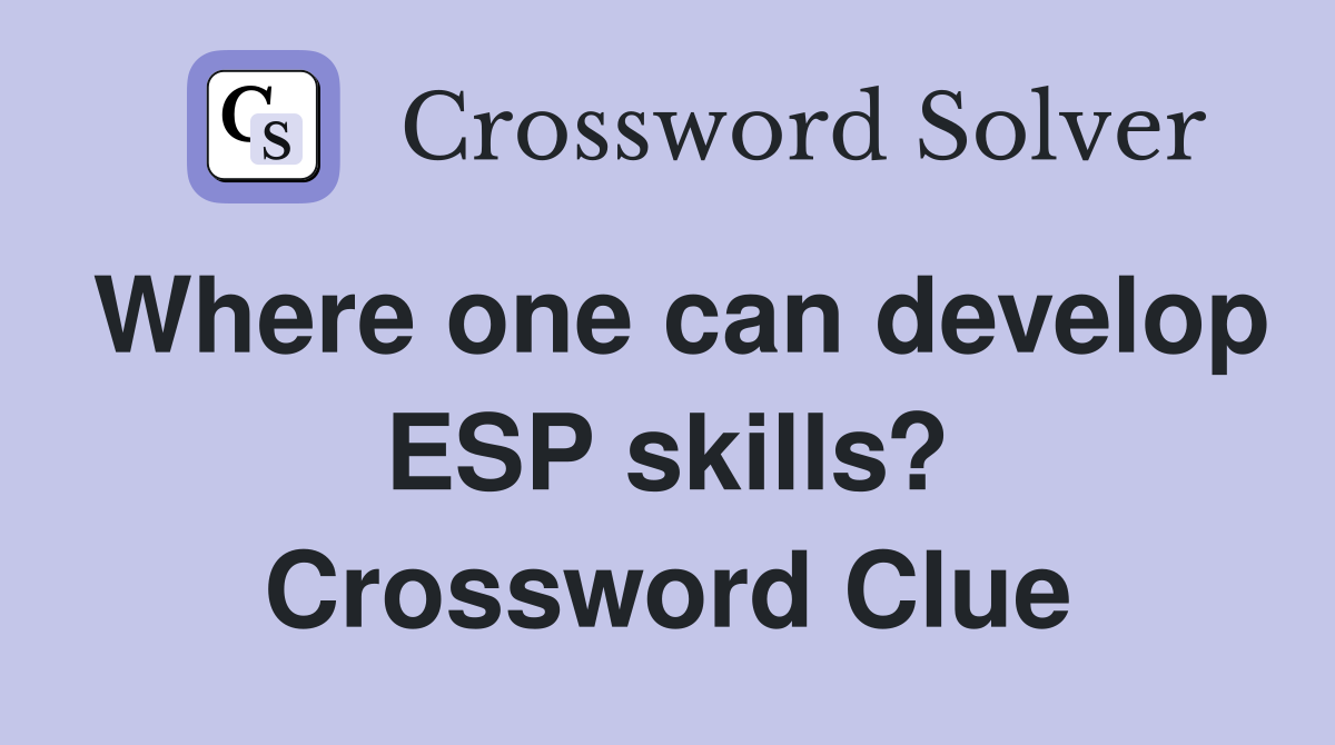 Where one can develop ESP skills? Crossword Clue