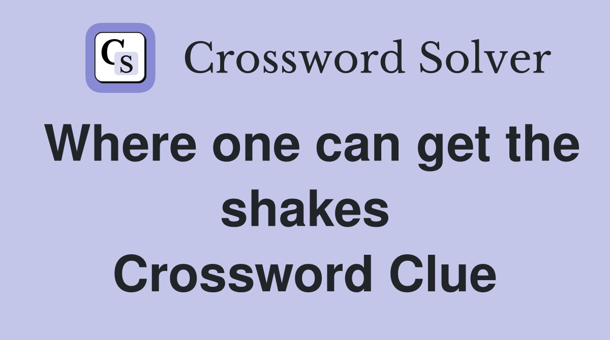 Where one can get the shakes Crossword Clue