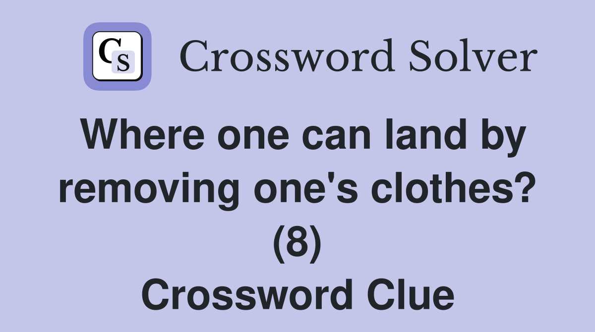 Where one can land by removing one's clothes? (8) Crossword Clue
