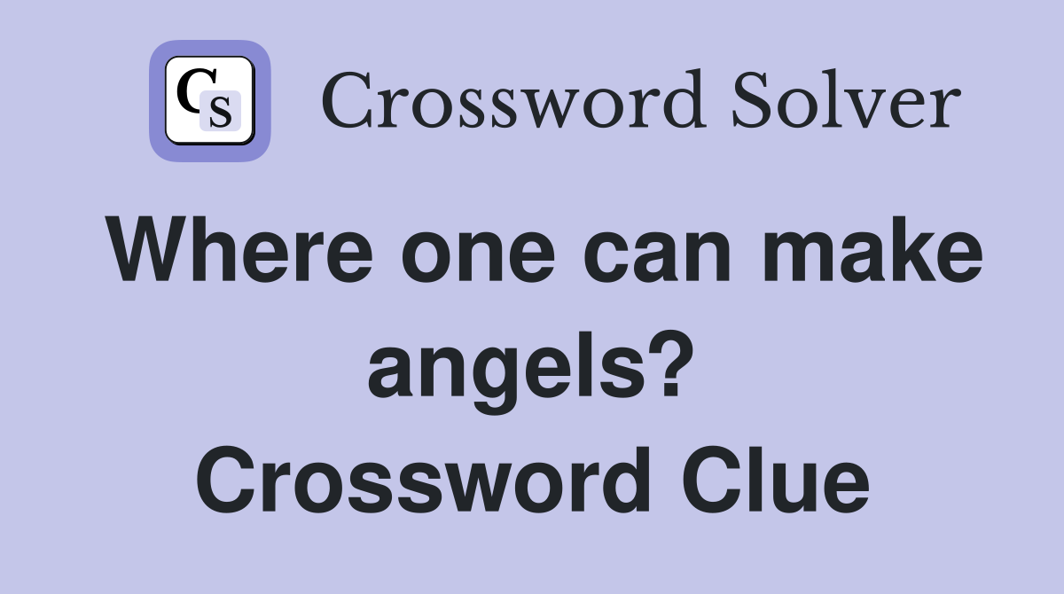 Where one can make angels? Crossword Clue
