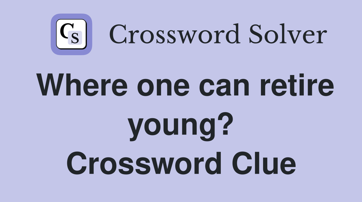 Where one can retire young? Crossword Clue