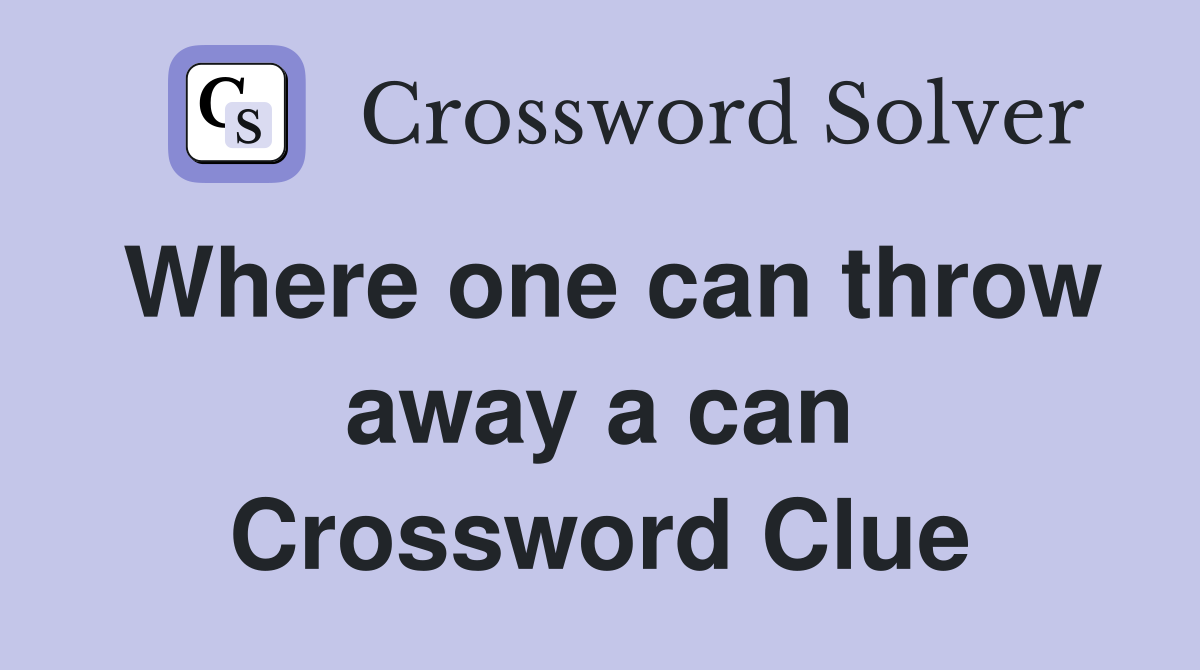 Where one can throw away a can Crossword Clue