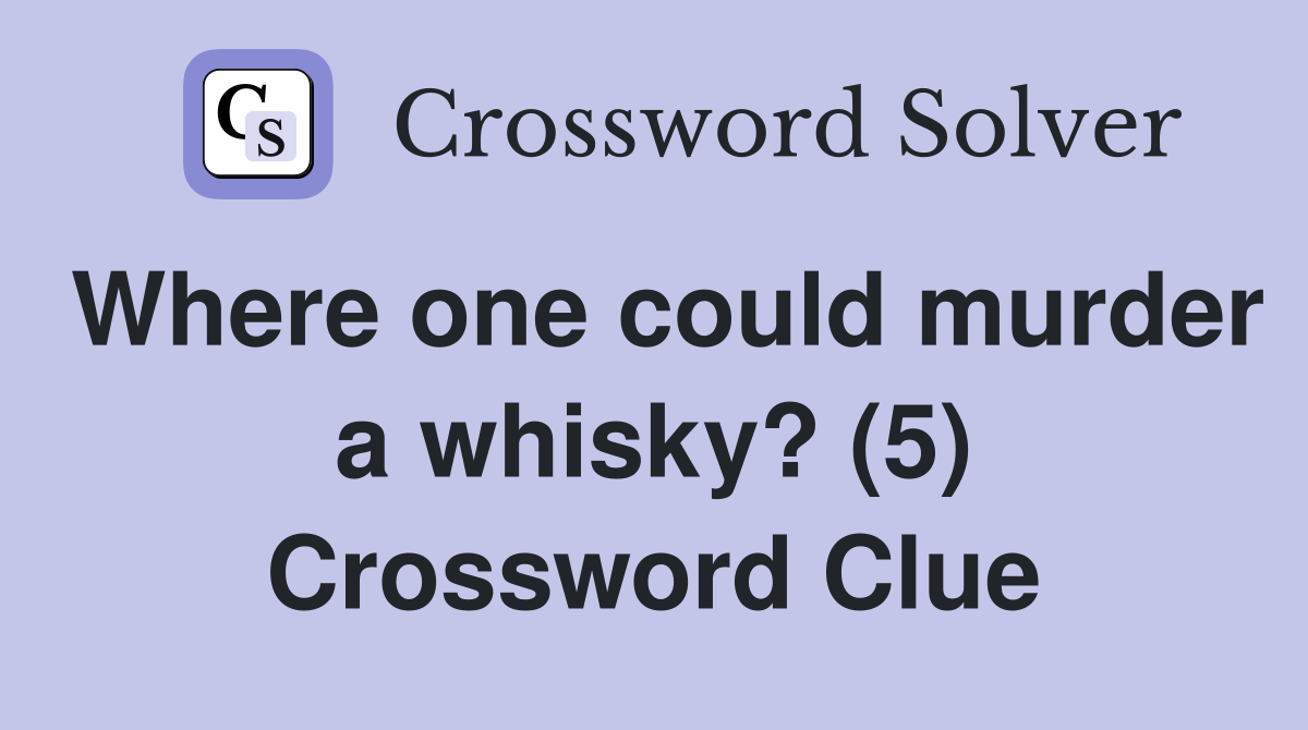 Where one could murder a whisky? (5) Crossword Clue