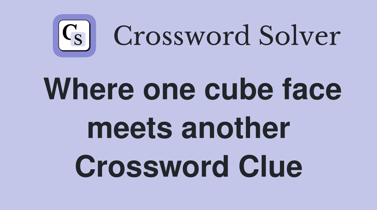 Where one cube face meets another Crossword Clue