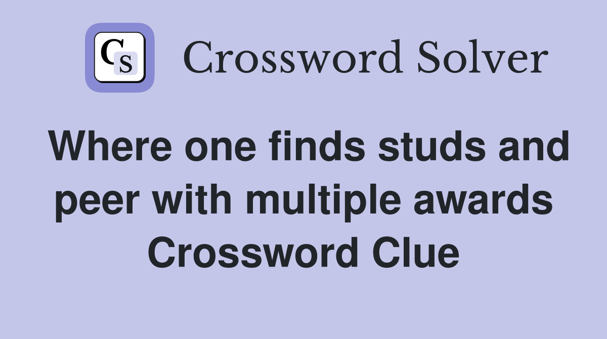 Where one finds studs and peer with multiple awards Crossword Clue