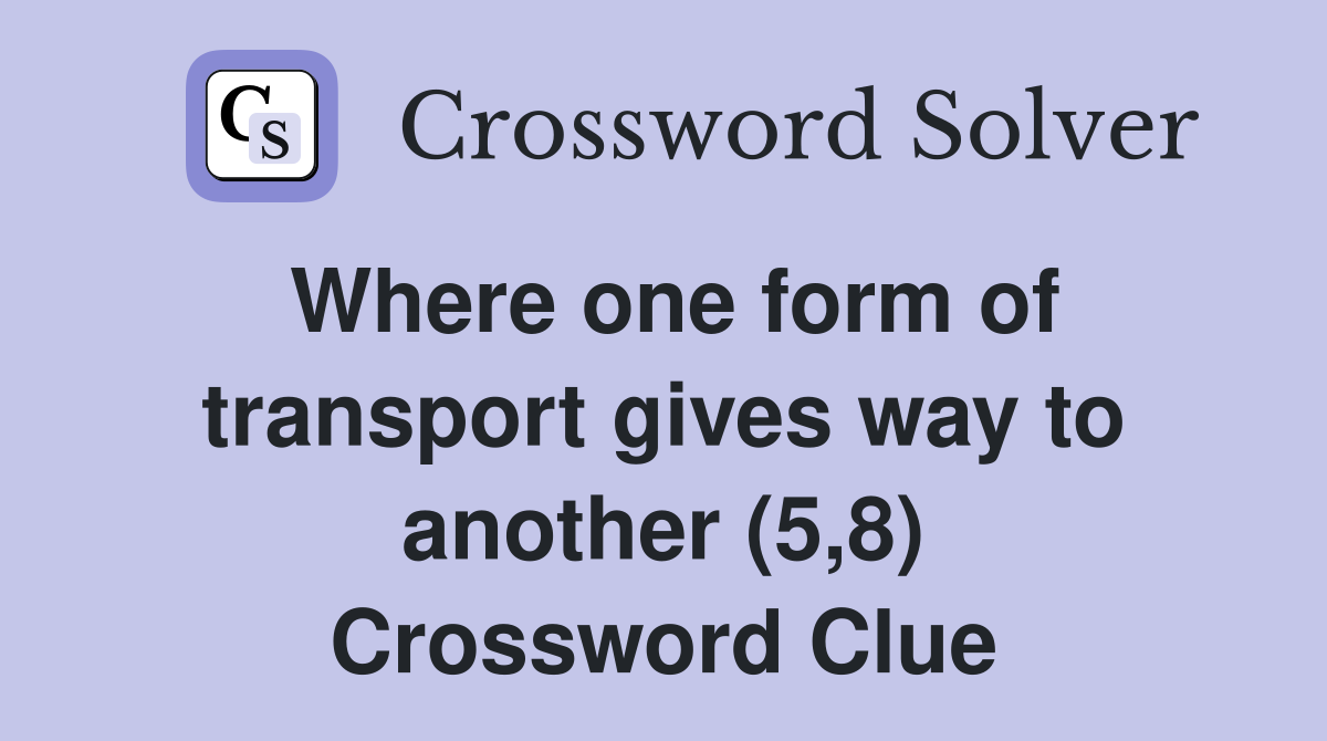 Where one form of transport gives way to another (5,8) Crossword Clue