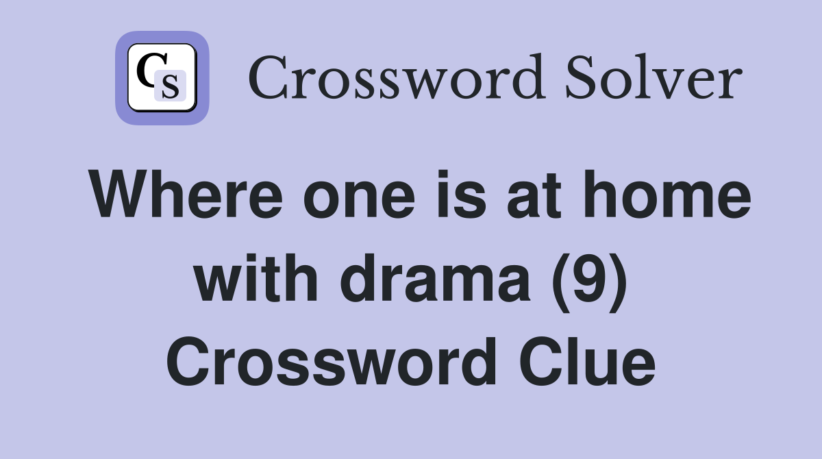 Where one is at home with drama (9) Crossword Clue
