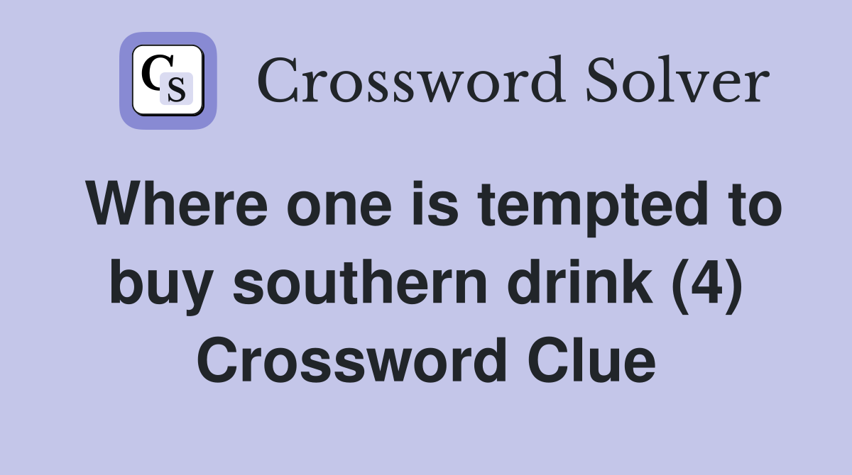 Where one is tempted to buy southern drink (4) Crossword Clue