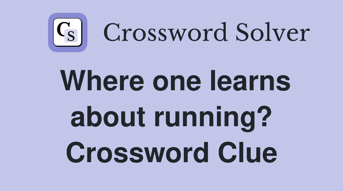 Where one learns about running? Crossword Clue