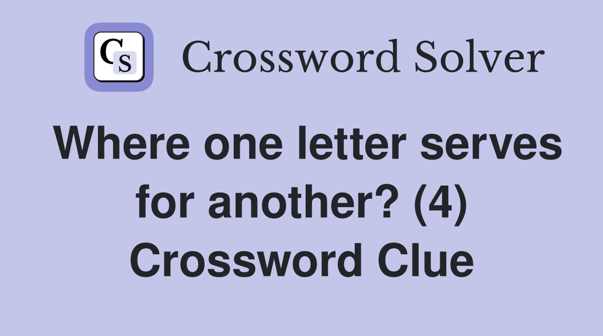 Where one letter serves for another? (4) Crossword Clue