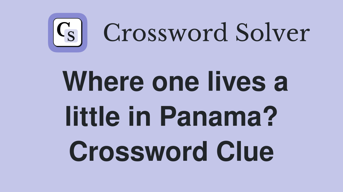 Where one lives a little in Panama? Crossword Clue