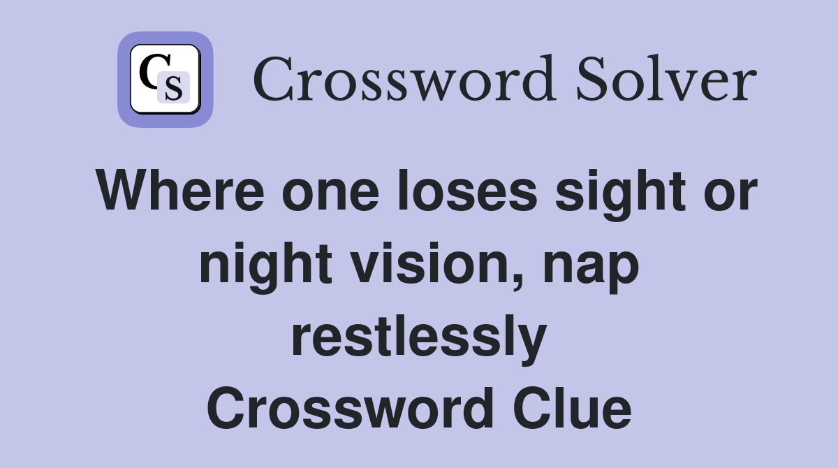 Where one loses sight or night vision, nap restlessly Crossword Clue