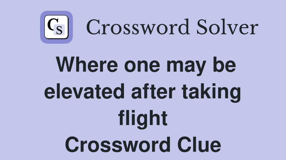 Where one may be elevated after taking flight Crossword Clue