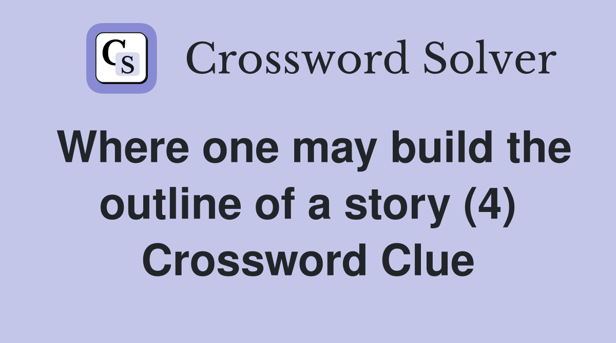 Where one may build the outline of a story (4) Crossword Clue