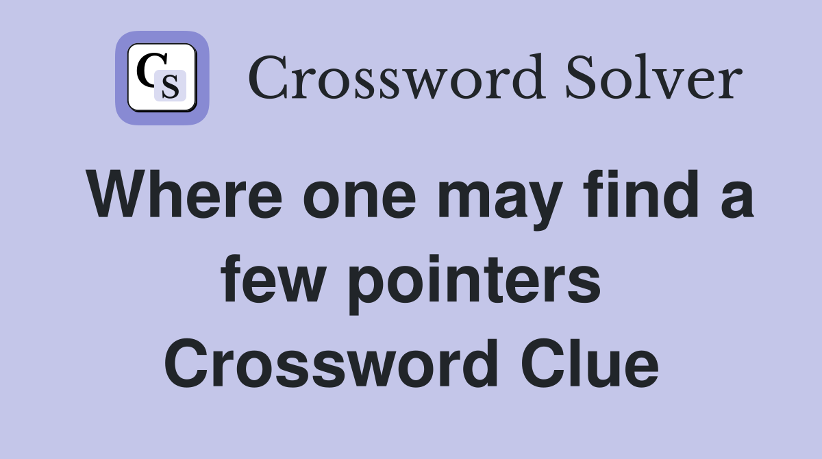 Where one may find a few pointers Crossword Clue