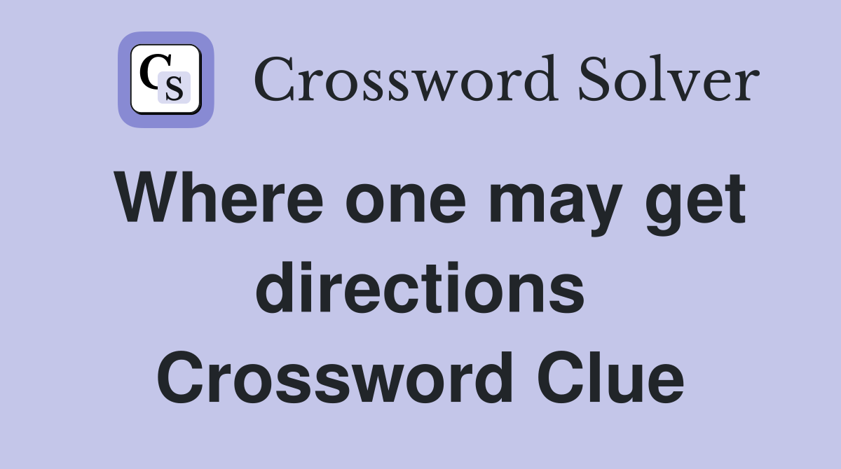 Where one may get directions Crossword Clue