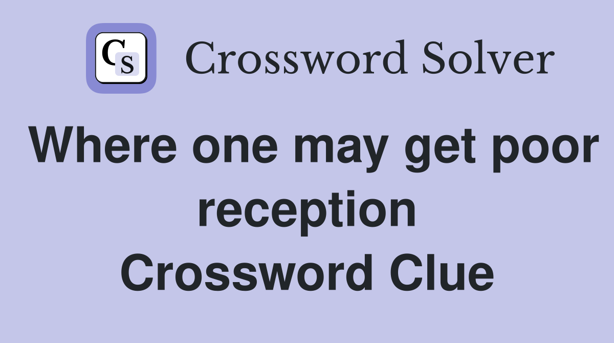 Where one may get poor reception Crossword Clue