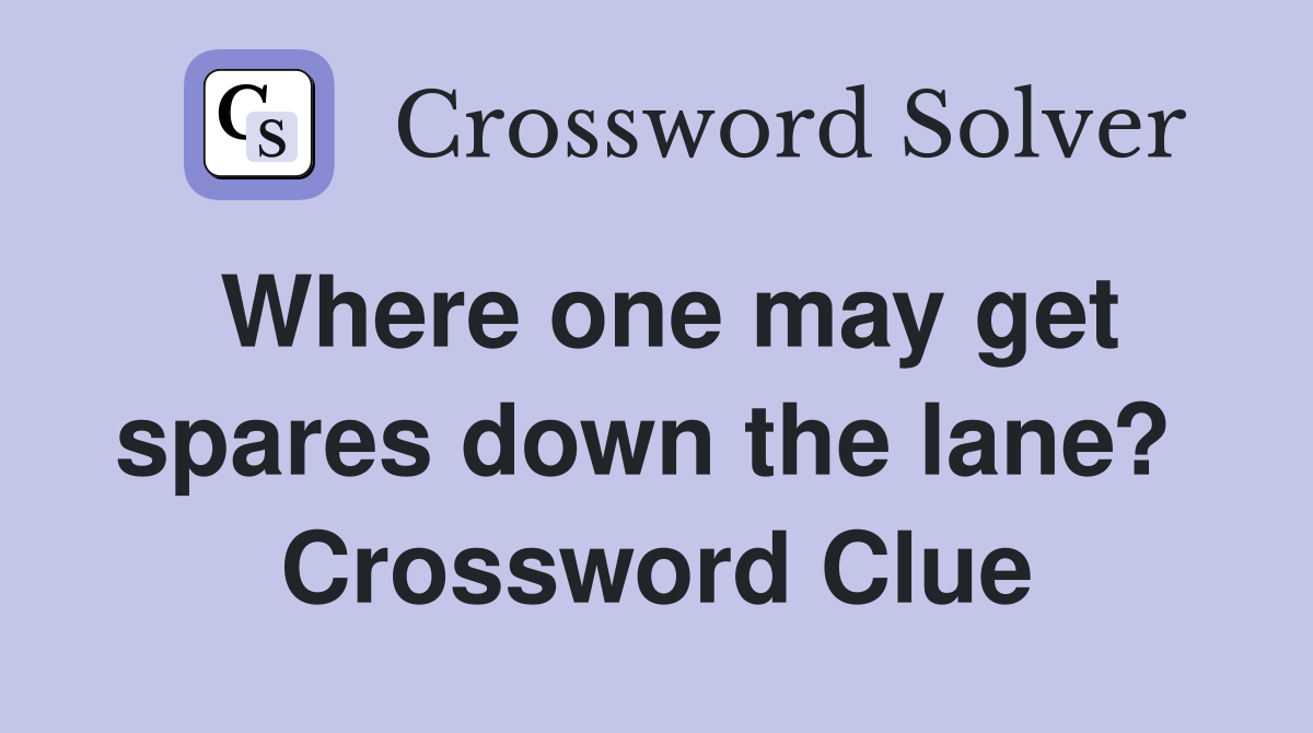 Where one may get spares down the lane?  Crossword Clue