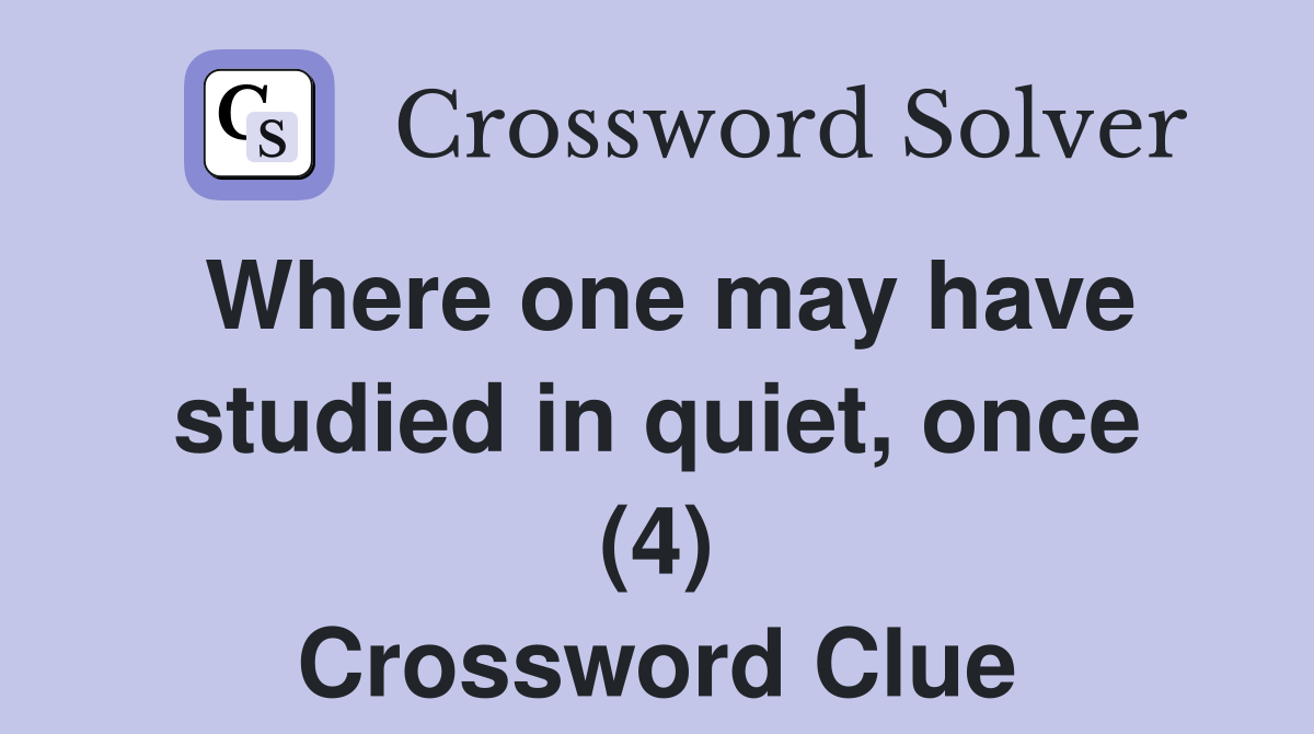 Where one may have studied in quiet, once (4) Crossword Clue
