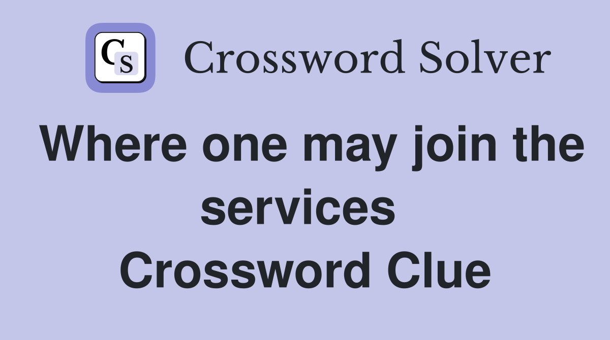 Where one may join the services  Crossword Clue