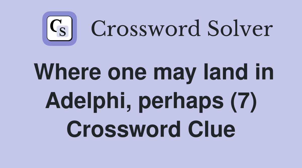Where one may land in Adelphi, perhaps (7) Crossword Clue