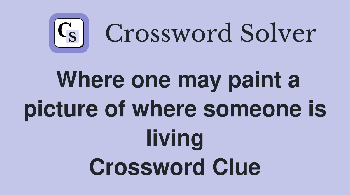 Where one may paint a picture of where someone is living Crossword Clue