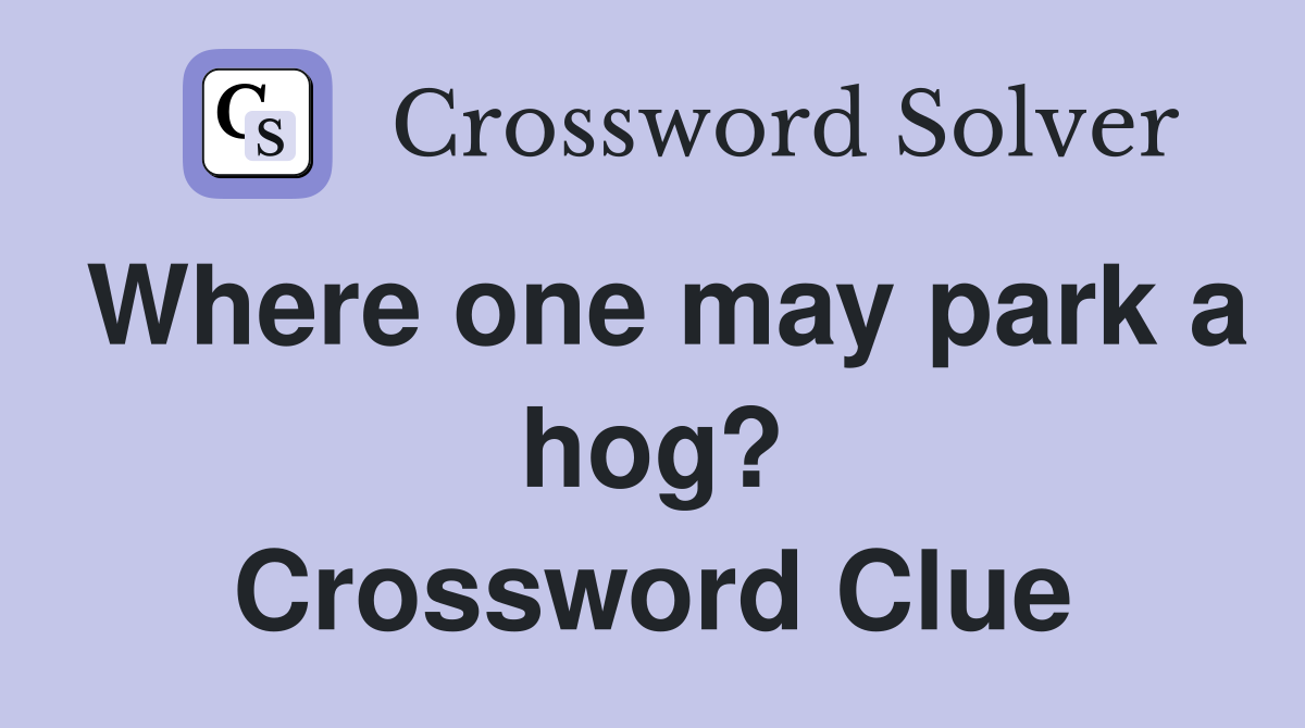 Where one may park a hog? Crossword Clue