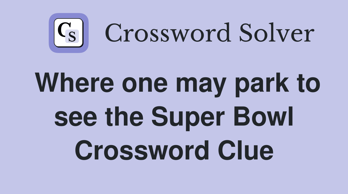 Where one may park to see the Super Bowl Crossword Clue