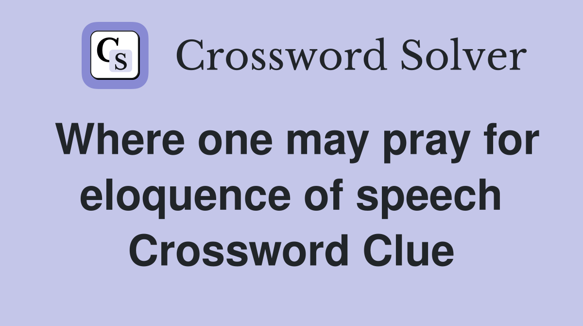 Where one may pray for eloquence of speech Crossword Clue