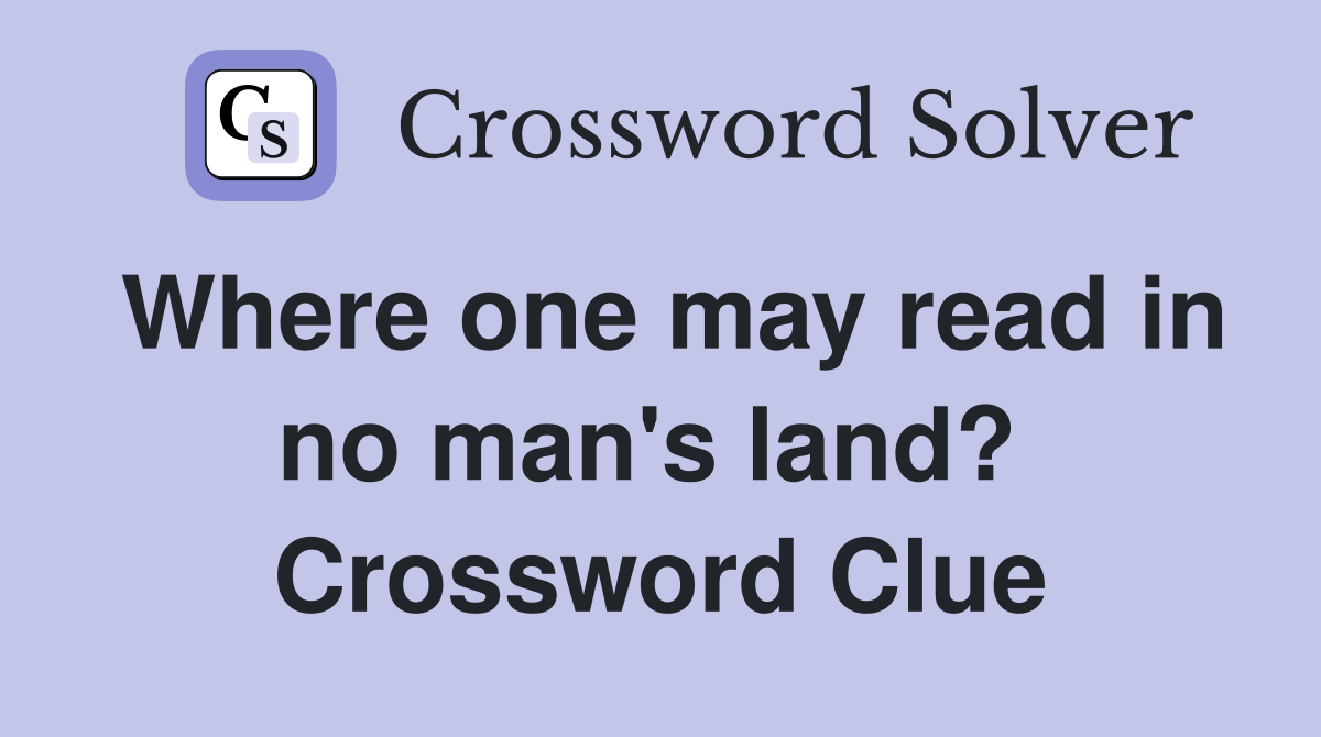 Where one may read in no man's land?  Crossword Clue