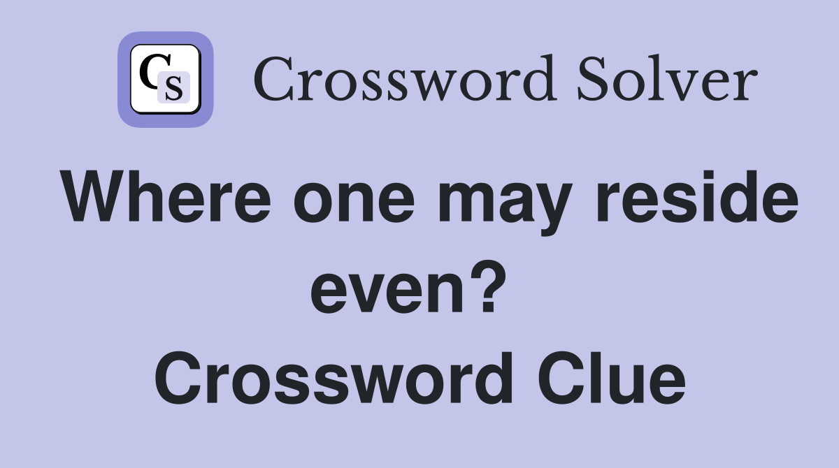 Where one may reside even?  Crossword Clue