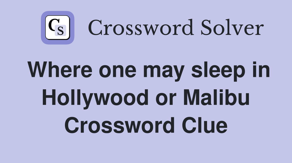 Where one may sleep in Hollywood or Malibu Crossword Clue