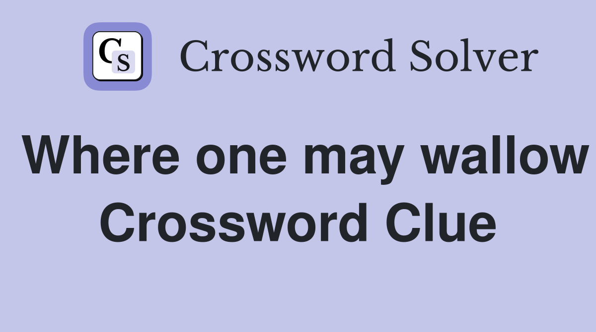 Where one may wallow Crossword Clue