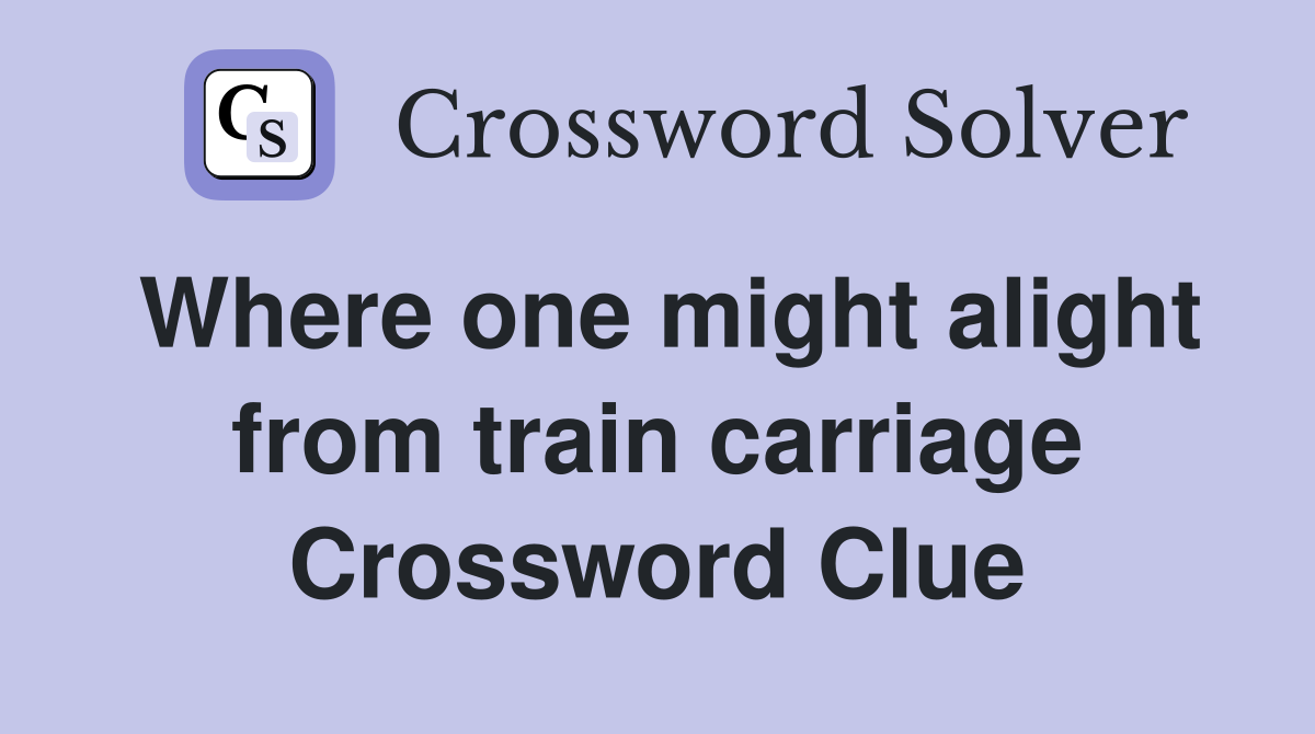 Where one might alight from train carriage Crossword Clue