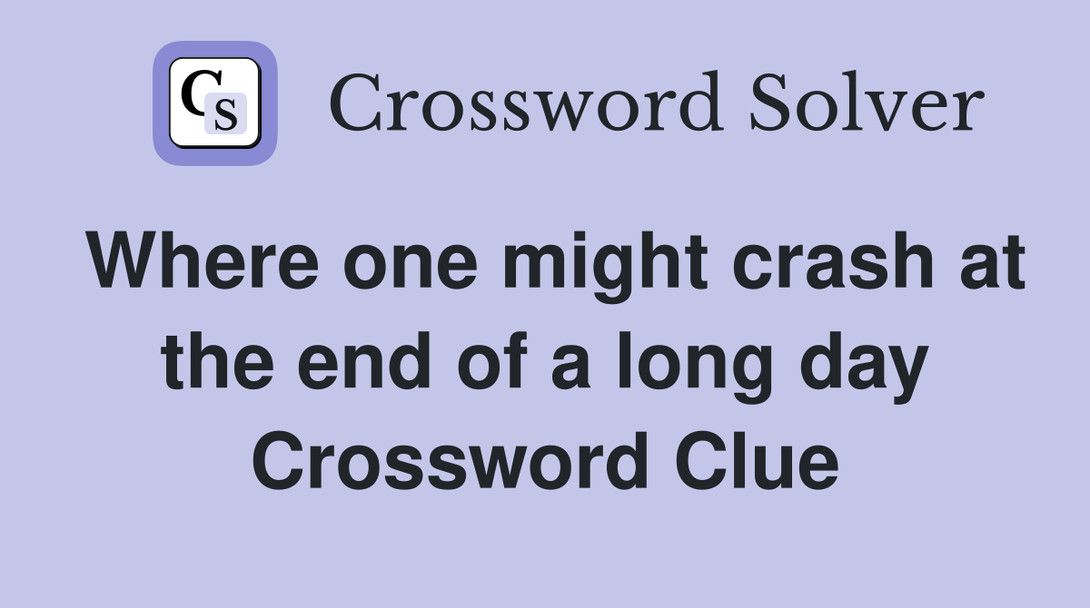 Where one might crash at the end of a long day Crossword Clue