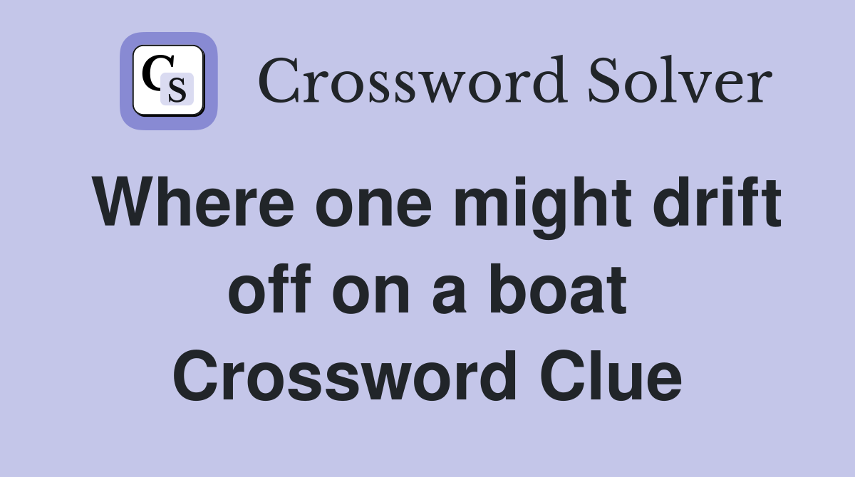Where one might drift off on a boat Crossword Clue