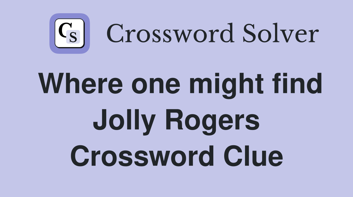 Where one might find Jolly Rogers Crossword Clue